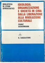 IDEOLOGIA, ORGANIZZAZIONE E SOCIETA' IN CINA. Dalla Liberazione alla Rivoluzione culturale