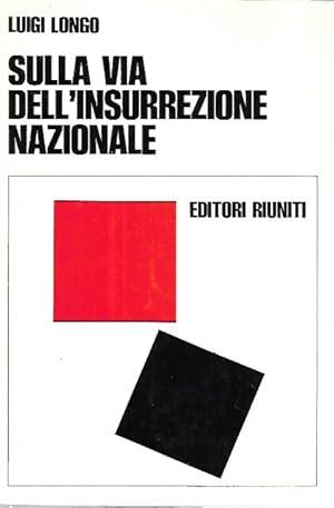 Sulla Via Dell'Insurrezione Nazionale - Luigi Longo - copertina