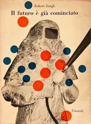 Il Futuro è Già Cominciato - Robert Jungk - copertina