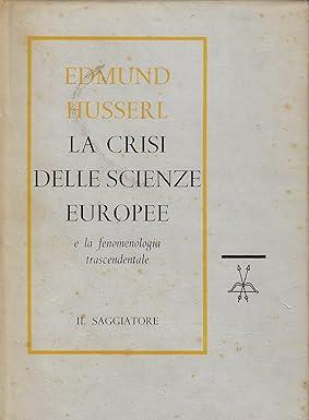 LA CRISI DELLE SCIENZE EUROPEE E LA FENOMENOLOGIA TRASCENDENTALE. Introduzione alla filosofia fenomenologica - Edmund Husserl - copertina