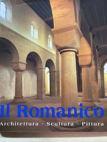 IL ROMANICO. L'ARTE DEL ROMANICO. Architettura - Scultura - Pittura - copertina