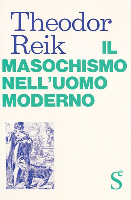 Il Masochismo Nell'Uomo Moderno - Theodor Reik - copertina