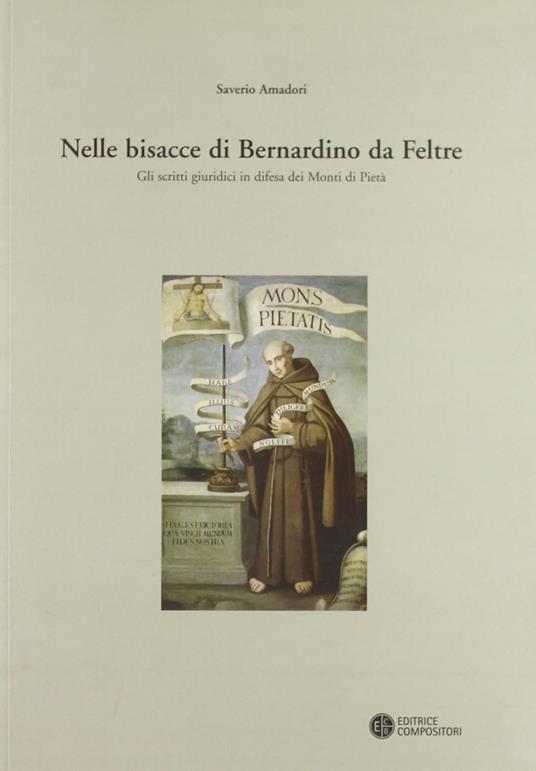 NELLE BISACCE DI BERNARDINO DA FELTRE. Gli scritti giuridici in difesa dei Monti di Pietà - copertina