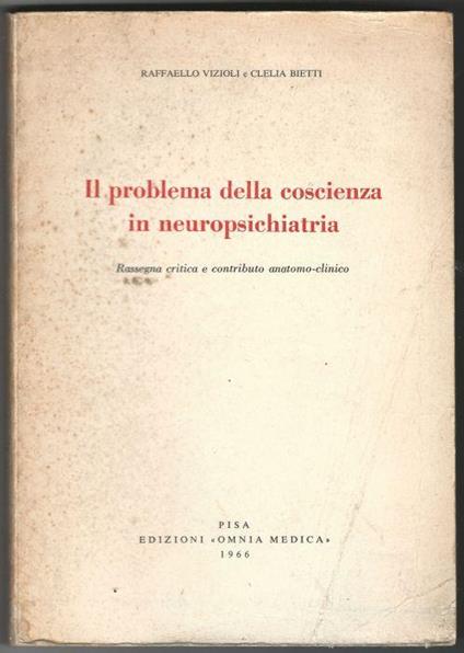 II problema della coscienza in neuropsichiatria. Rassegna critica e contributo anatomo-clinico - Raffaello Vizioli - copertina