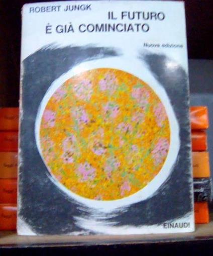 Il futuro è già cominciato - Robert Jungk - copertina