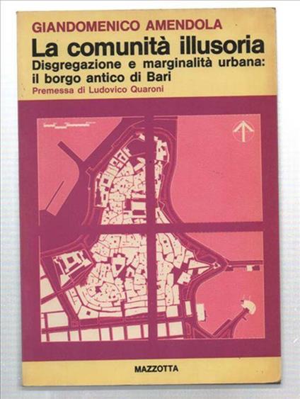 La Comunità Illusoria. Disgregazione E Marginalità Urbana: Il Borgo Antico Di.. - Giandomenico Amendola - copertina