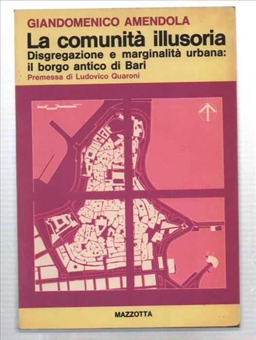 La Comunità Illusoria. Disgregazione E Marginalità Urbana: Il Borgo Antico Di.. - Giandomenico Amendola - copertina