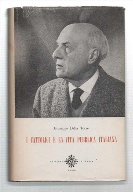 I Cattolici E La Vita Pubblica Italiana (2 Volumi) - Giuseppe Dalla Torre - copertina
