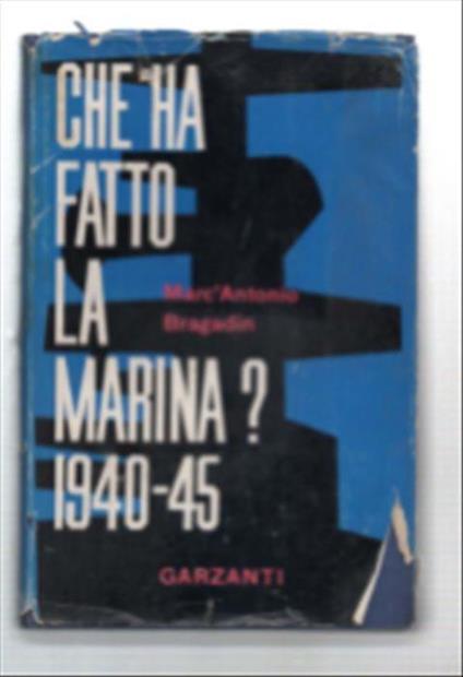 Che Ha Fato La Marina? (1940-1945) - Marco A. Bragadin - copertina