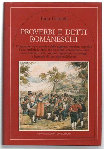 Proverbi E Detti Romaneschi. L'espressione Più Genuina Della Saggezza Popolar.. - Lino Cascioli - copertina