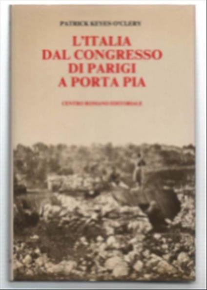 L' italia Dal Congresso Di Parigi A Porta Pia. La "Questione Italiana" Vista D.. - Patrick Keyes O'Clery - copertina