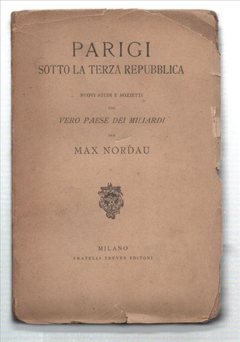 Parigi Sotto La Terza Repubblica. Nuovi Studi E Bozzetti Dal Vero Paese Dei M.. - Max Nordau - copertina