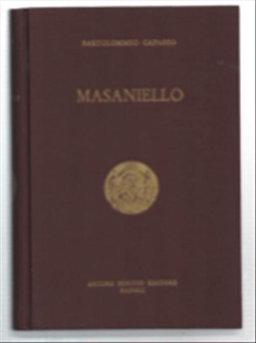 Masaniello. Ricordi Della Storia E Della Vita Napoletana Nel Secolo Xvii - Bartolomeo Capasso - copertina