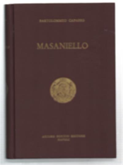 Masaniello. Ricordi Della Storia E Della Vita Napoletana Nel Secolo Xvii