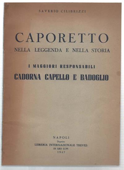 Caporetto Nella Leggenda E Nella Storia. I Maggiori Responsabili: Cadorna, Ca..
