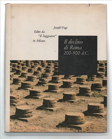 Il Declino Di Roma. Metamorfosi Della Civiltà Antica Dal 200 Al 500 - Joseph Vogt - copertina