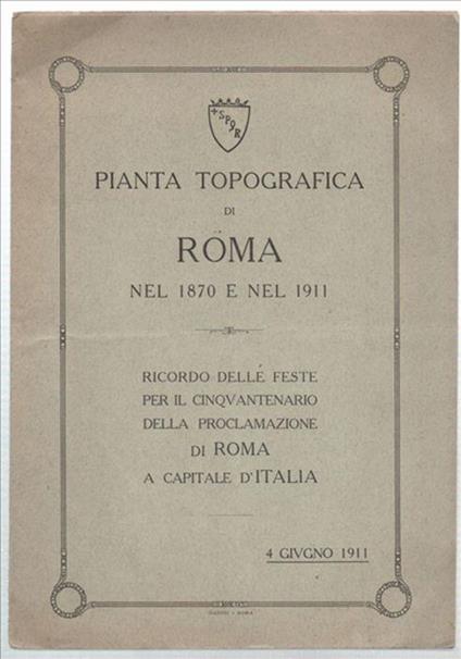 Pianta Topografica Di Roma Nel 1870 E Nel 1911. Ricordo Delle Feste Per Il Ci.. - copertina
