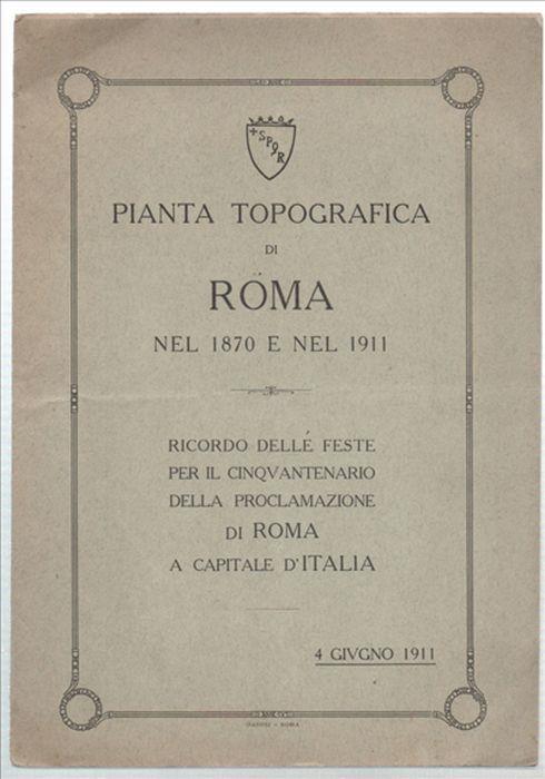 Pianta Topografica Di Roma Nel 1870 E Nel 1911. Ricordo Delle Feste Per Il Ci.. - copertina