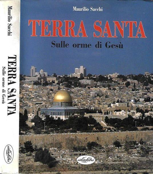Terra Santa. Sulle orme di Gesù - Maurilio Sacchi - copertina