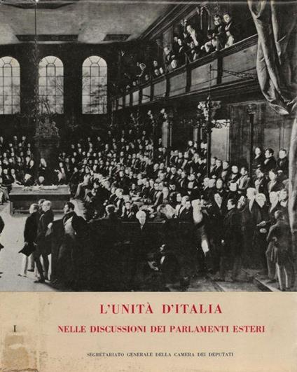L' Unità d'Italia nelle discussioni dei parlamentari esteri (1859-1861). Vol. I - copertina