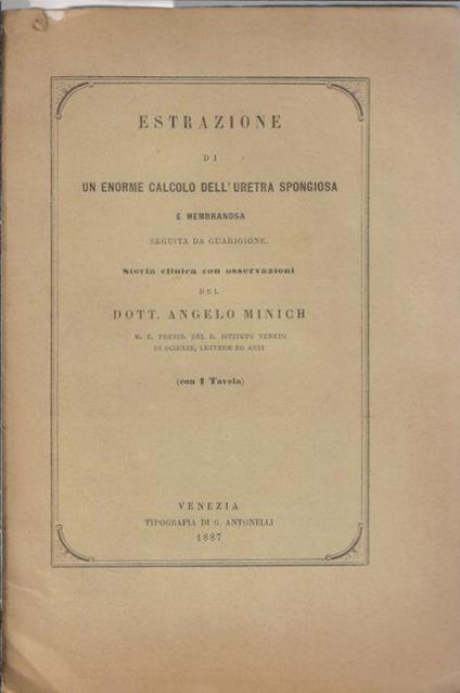 Estrazione di un enorme calcolo dell'uretra spongiosa e membranosa seguita da guarigione - Angelo Minich - copertina