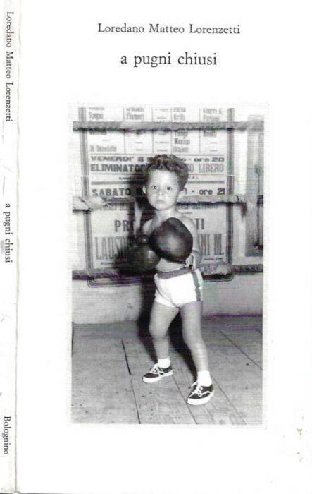 A pugni chiusi - Loredano Matteo Lorenzetti - copertina