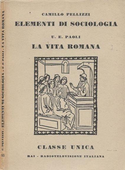 Elementi di sociologia (I gruppi umani nel giuoco e nel lavoro) - La vita romana - Camillo Pellizzi - copertina