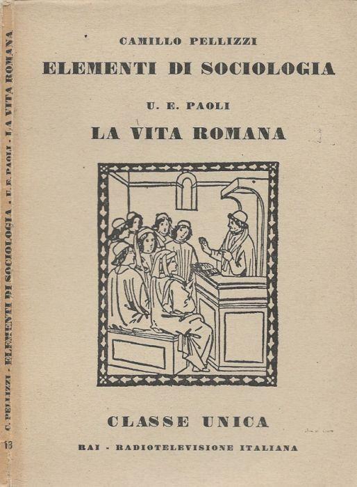 Elementi di sociologia (I gruppi umani nel giuoco e nel lavoro) - La vita romana - Camillo Pellizzi - copertina