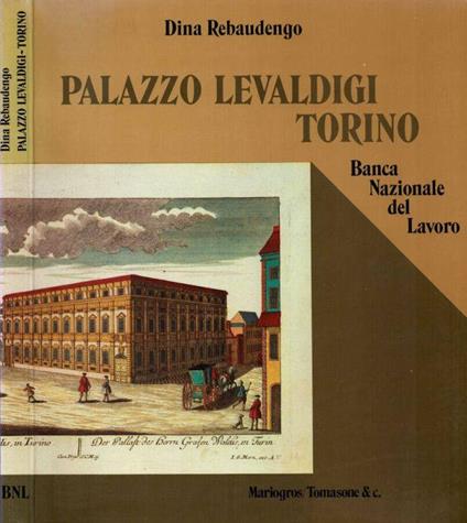 Palazzo Levaldigi. Torino - Banca Nazionale del Lavoro - Dina Rebaudengo - copertina