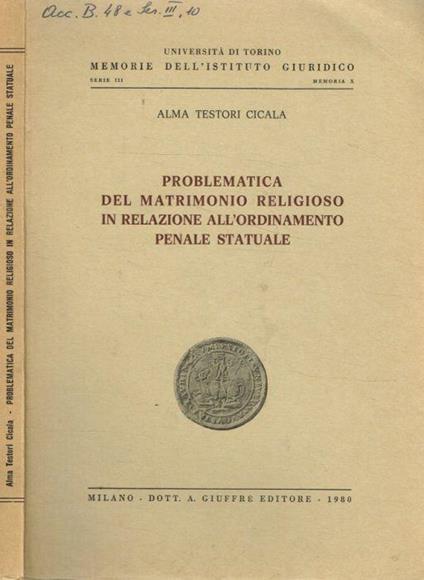 Problematica del matrimonio religioso in relazione all'ordinamento penale statuale di: Alma Testori Cicala - copertina
