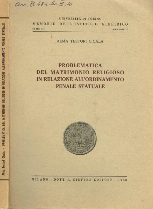 Problematica del matrimonio religioso in relazione all'ordinamento penale statuale di: Alma Testori Cicala - copertina