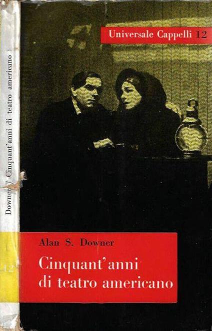 Cinquant'anni di teatro americano - Alan S. Downer - copertina