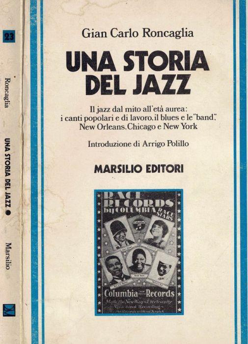 Una storia del Jazz. Il Jazz dal mito all'età aurea: i canti popolari e di lavoro, il Blues e le " Band ". New Orleans, Chicago e New York - Gian Carlo Roncaglia - copertina