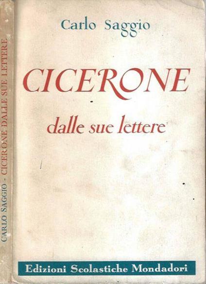 Cicerone. Dalle sue lettere - Carlo Saggio - copertina