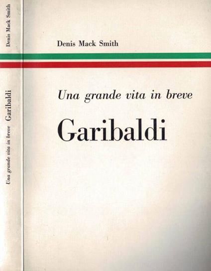 Garibaldi. Una grande vita in breve - Denis Mack Smith - copertina