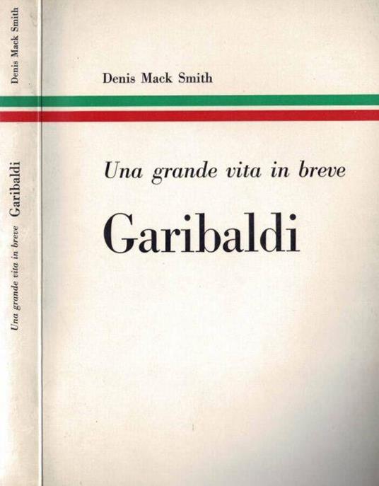 Garibaldi. Una grande vita in breve - Denis Mack Smith - copertina