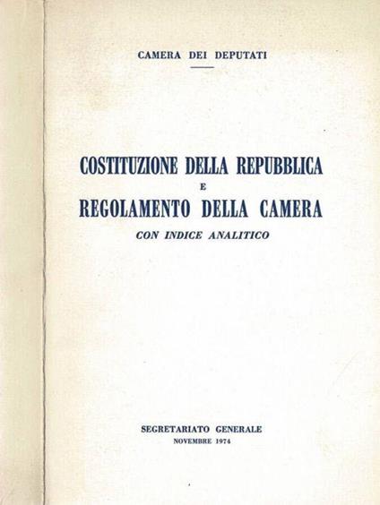 Costituzione delle Repubblica e Regolamento della Camera - A.a.v.v. - copertina