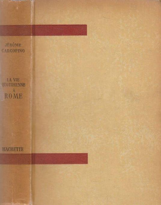 Le vie quotidienne a Rome à l'apogee de l'empire - Jérôme Carcopino - copertina