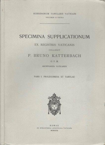 Specimina Supplicationum. Ex Registris Vaticanis, vol. I - Bruno Katterbach - copertina