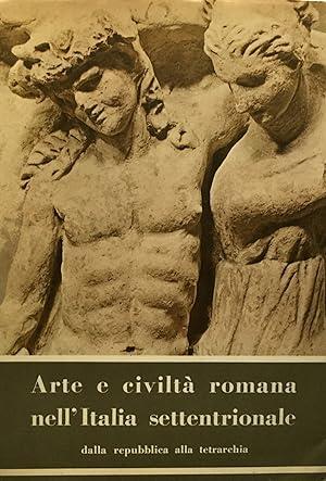 Arte E Civiltà Romana Nell'Italia Settentrionale Dalla Repubblica Alla Tetrarchia