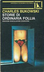 Storie di ordinaria follia.Erezioni, eiaculazioni, esibizioni