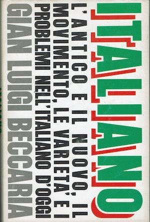 Italiano. L'antico e il nuovo, il movimento, le varietà e i problemi nell'italiano d'oggi - Gian Luigi Beccaria - copertina
