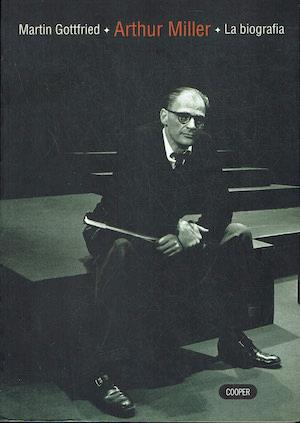 Arthur Miller - La biografia - Martin Gottfried - copertina
