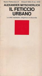 Il feticcio urbano . La città inabitabile , istigatrice di discordia