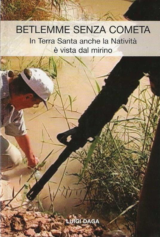 Betlemme senza cometa . In Terra Santa anche la Natività è vista dal mirino - Luigi Daga - copertina
