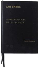 Jan Fabre. Antropologia Di Un Pianeta [Autografato Dall'Artista]