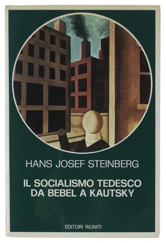Il Socialismo Tedesco Da Bebel A Kautsky  [Come Nuovo] - Hans J. Steinberg - copertina