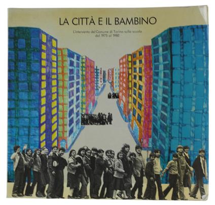 Città E Il Bambino : L'Intervento Del Comune Di Torino Sulla Scuola Dal 1975 Al 1980 - copertina