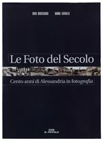 Le Foto Del Secolo. Cento Anni Di Alessandria In Fotografia [Come Nuovo]