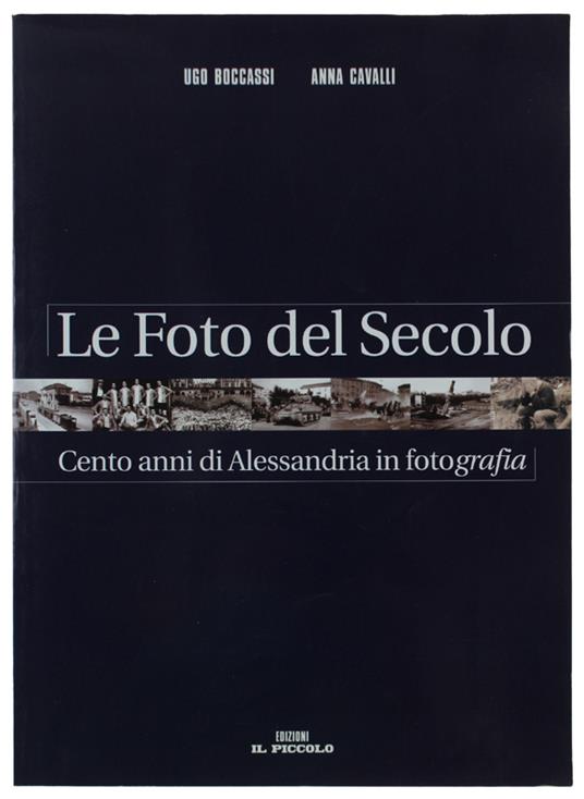 Le Foto Del Secolo. Cento Anni Di Alessandria In Fotografia [Come Nuovo] - copertina